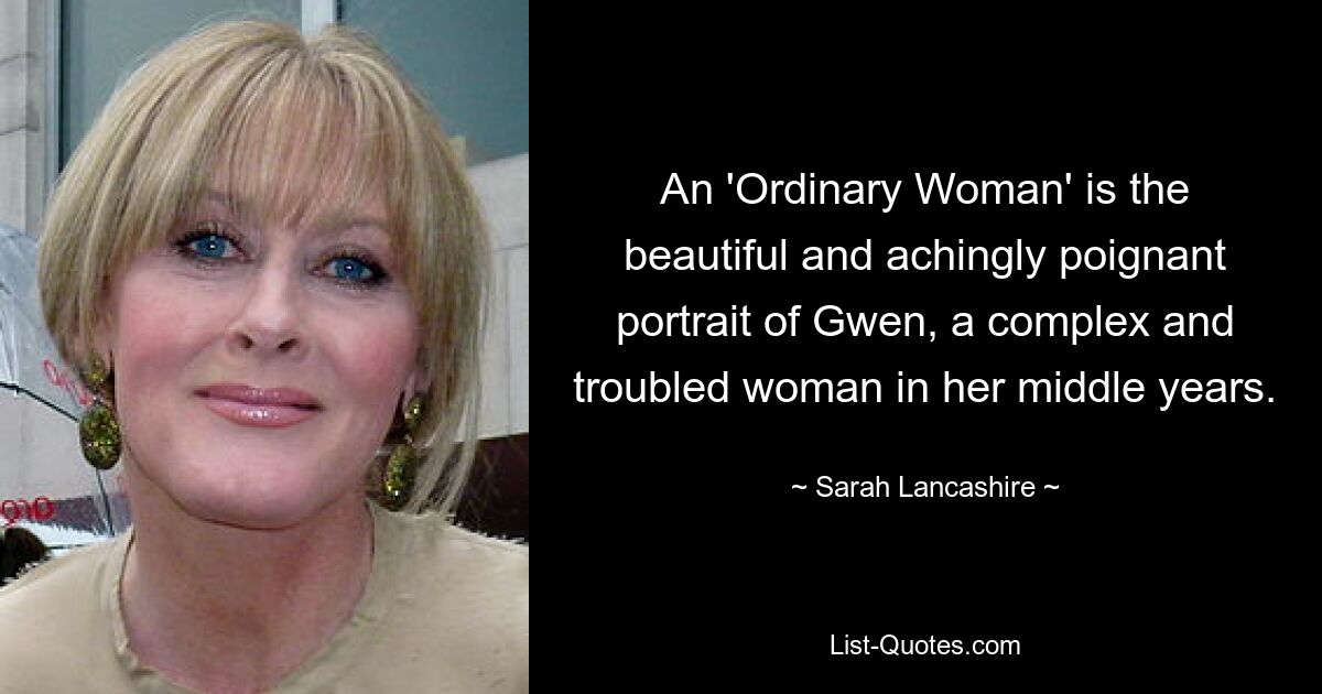 An 'Ordinary Woman' is the beautiful and achingly poignant portrait of Gwen, a complex and troubled woman in her middle years. — © Sarah Lancashire