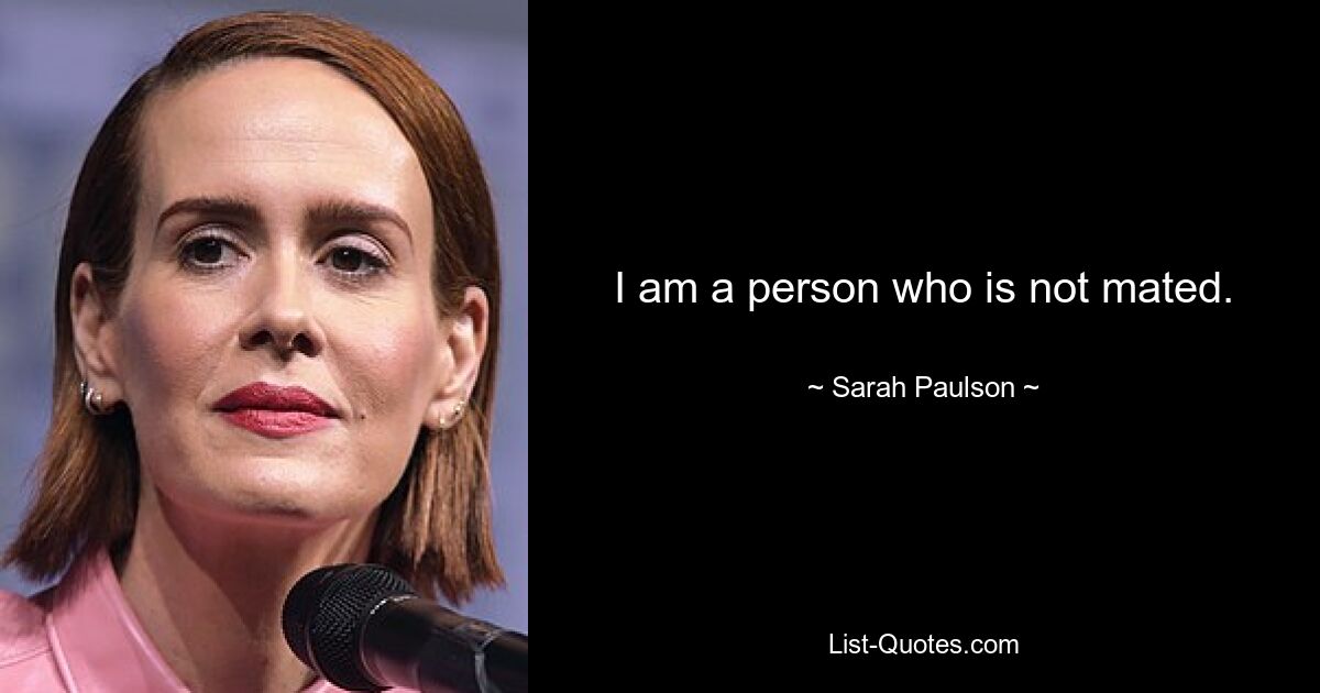 Ich bin eine Person, die nicht gepaart ist. — © Sarah Paulson