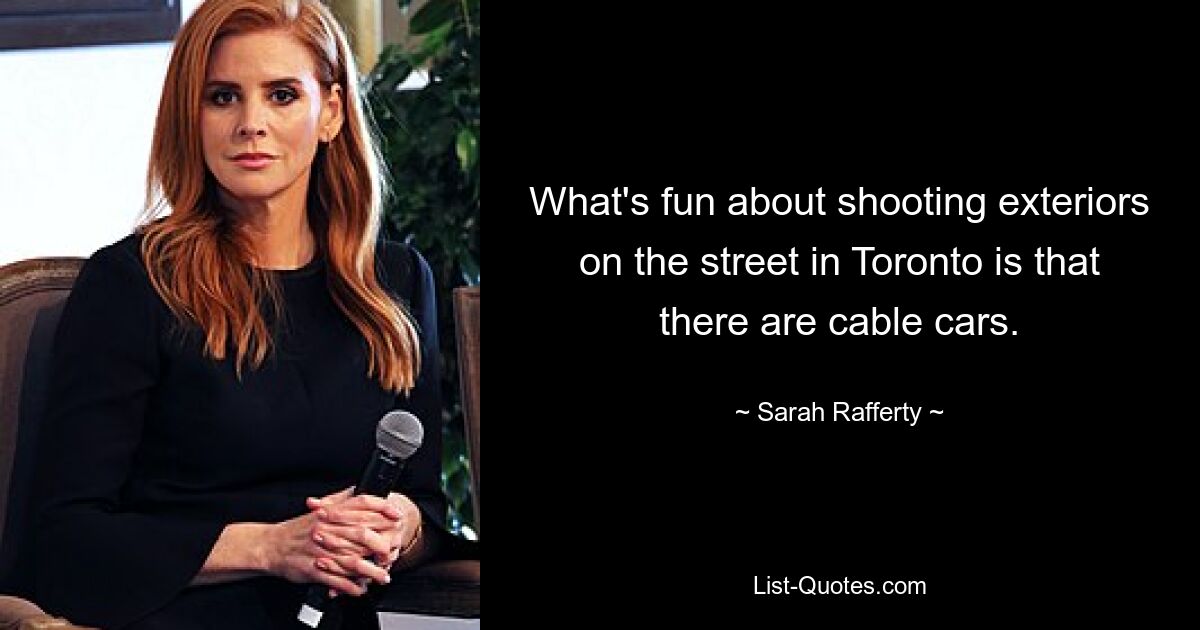 What's fun about shooting exteriors on the street in Toronto is that there are cable cars. — © Sarah Rafferty