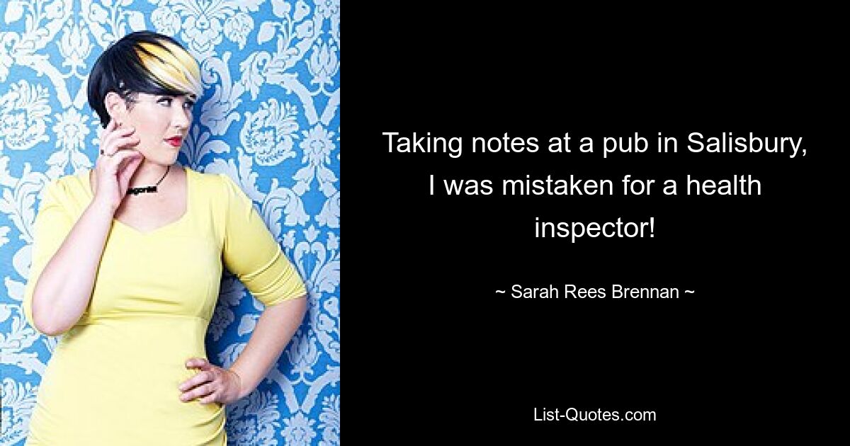 Taking notes at a pub in Salisbury, I was mistaken for a health inspector! — © Sarah Rees Brennan