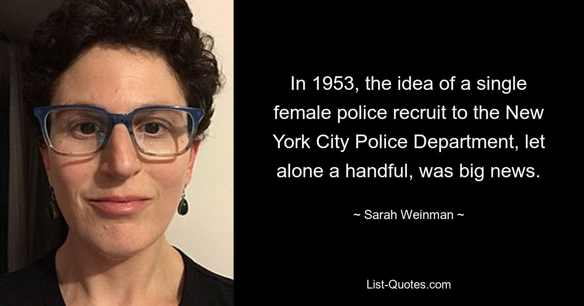 In 1953, the idea of a single female police recruit to the New York City Police Department, let alone a handful, was big news. — © Sarah Weinman