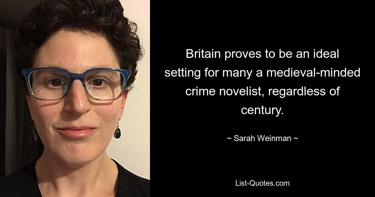 Britain proves to be an ideal setting for many a medieval-minded crime novelist, regardless of century. — © Sarah Weinman