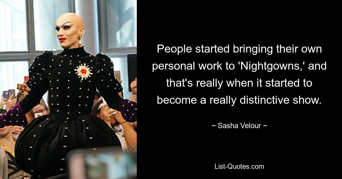 People started bringing their own personal work to 'Nightgowns,' and that's really when it started to become a really distinctive show. — © Sasha Velour