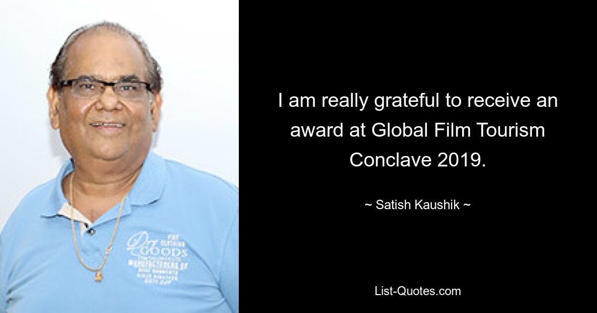 I am really grateful to receive an award at Global Film Tourism Conclave 2019. — © Satish Kaushik