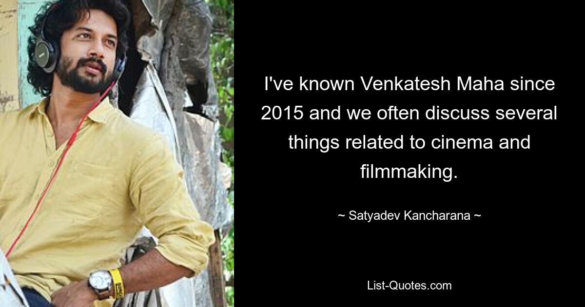 I've known Venkatesh Maha since 2015 and we often discuss several things related to cinema and filmmaking. — © Satyadev Kancharana