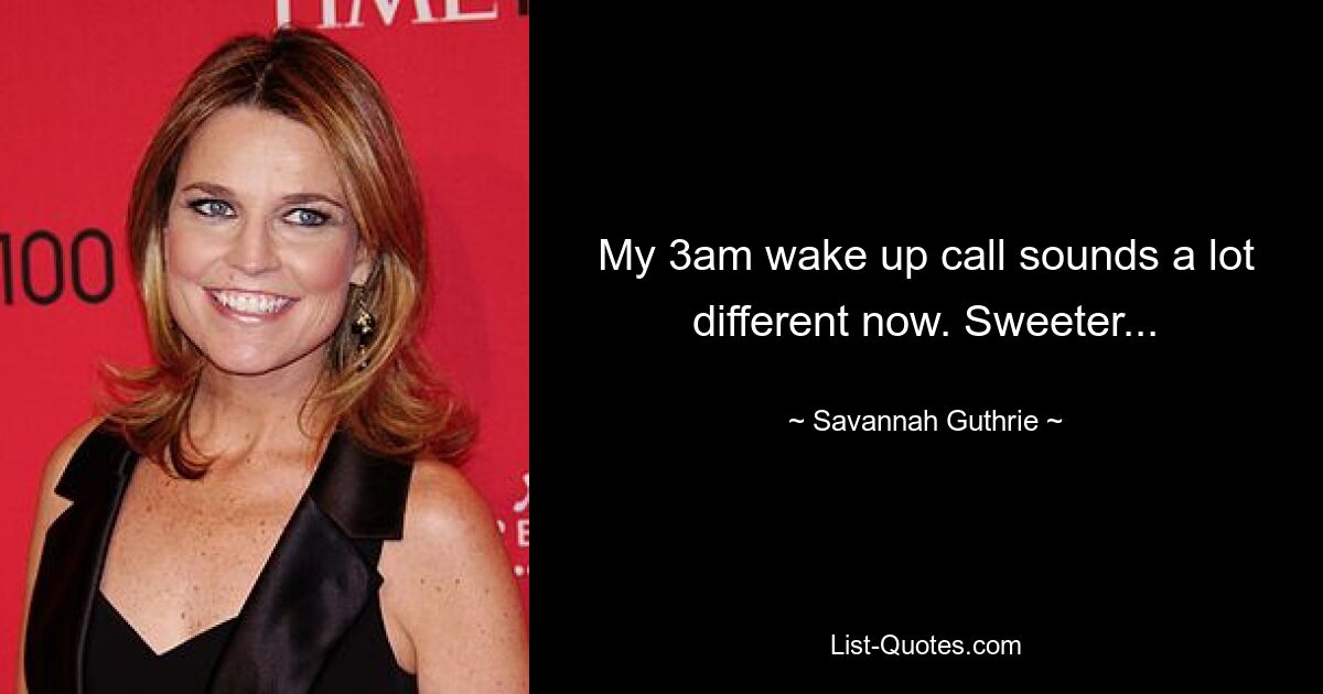 My 3am wake up call sounds a lot different now. Sweeter... — © Savannah Guthrie