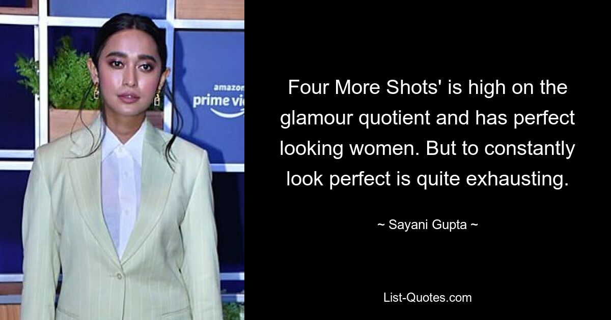 Four More Shots' is high on the glamour quotient and has perfect looking women. But to constantly look perfect is quite exhausting. — © Sayani Gupta