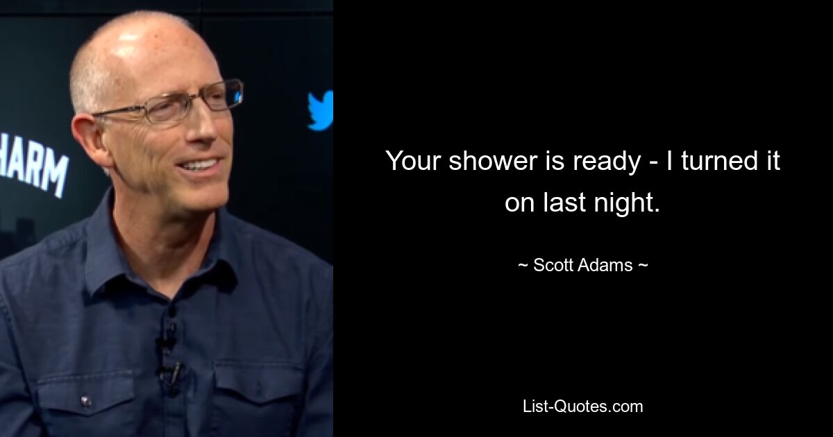 Your shower is ready - I turned it on last night. — © Scott Adams