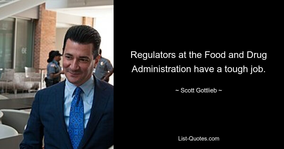 Regulators at the Food and Drug Administration have a tough job. — © Scott Gottlieb