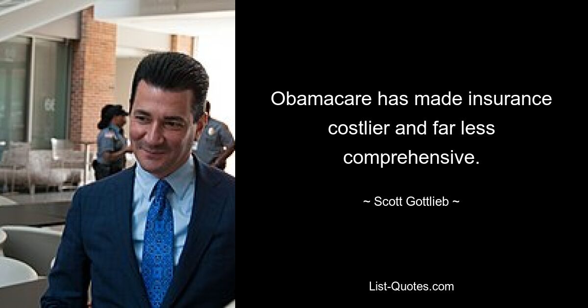 Obamacare has made insurance costlier and far less comprehensive. — © Scott Gottlieb