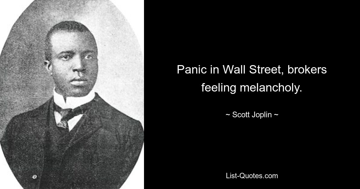 Panic in Wall Street, brokers feeling melancholy. — © Scott Joplin