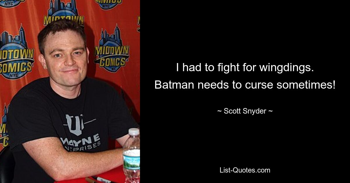 I had to fight for wingdings. Batman needs to curse sometimes! — © Scott Snyder