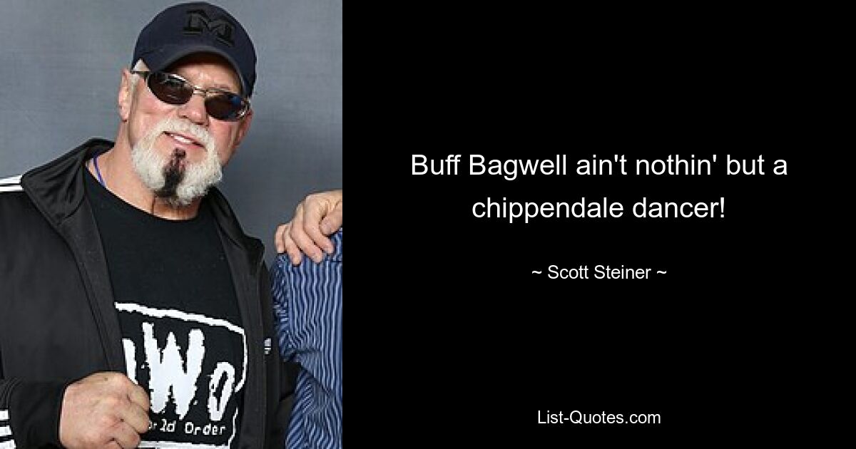 Buff Bagwell ain't nothin' but a chippendale dancer! — © Scott Steiner