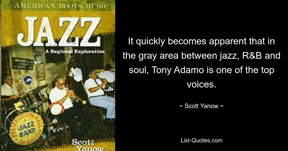 It quickly becomes apparent that in the gray area between jazz, R&B and soul, Tony Adamo is one of the top voices. — © Scott Yanow