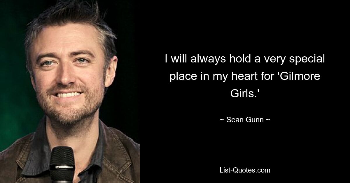 I will always hold a very special place in my heart for 'Gilmore Girls.' — © Sean Gunn