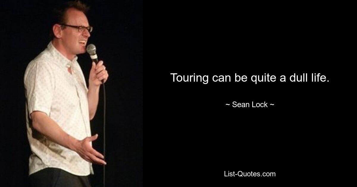 Touring can be quite a dull life. — © Sean Lock