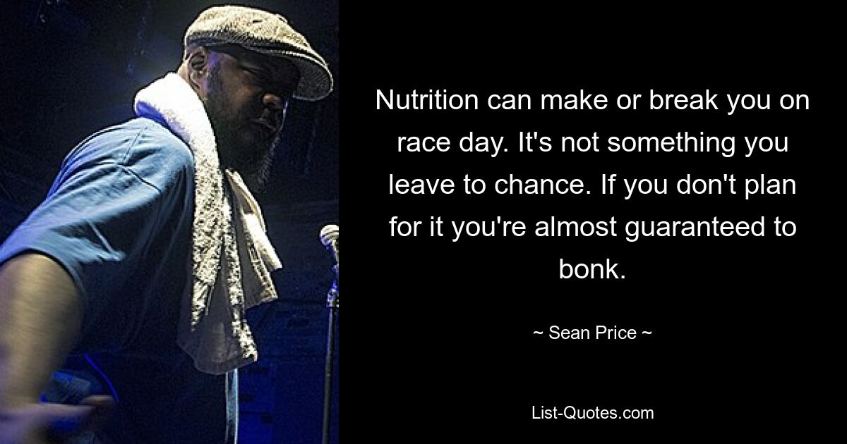 Nutrition can make or break you on race day. It's not something you leave to chance. If you don't plan for it you're almost guaranteed to bonk. — © Sean Price