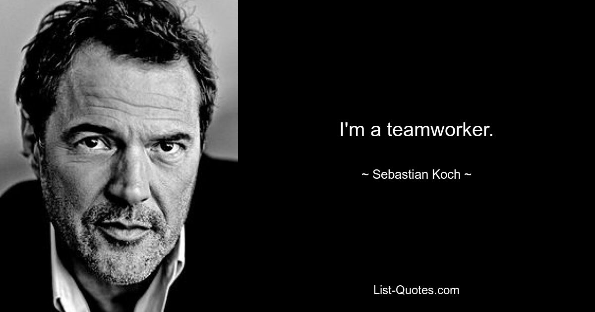 I'm a teamworker. — © Sebastian Koch