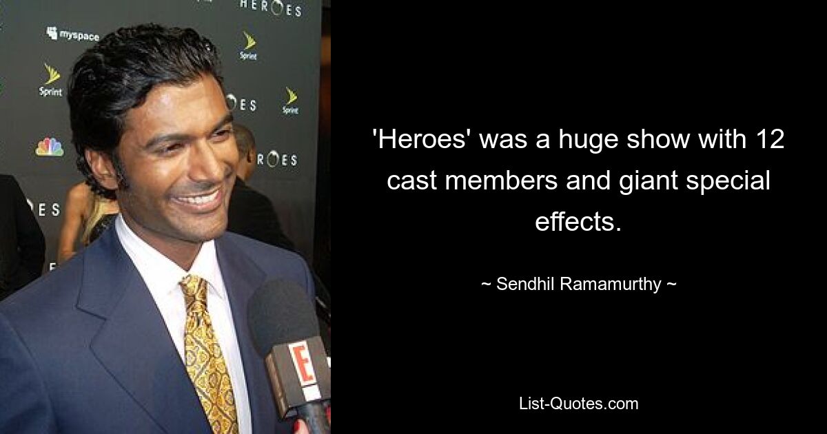 'Heroes' was a huge show with 12 cast members and giant special effects. — © Sendhil Ramamurthy