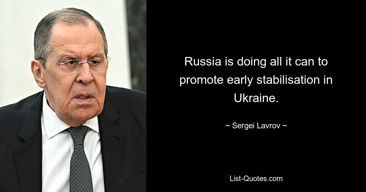 Russia is doing all it can to promote early stabilisation in Ukraine. — © Sergei Lavrov