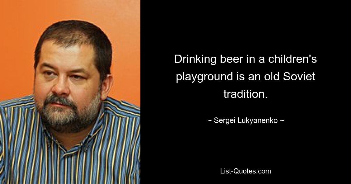 Drinking beer in a children's playground is an old Soviet tradition. — © Sergei Lukyanenko