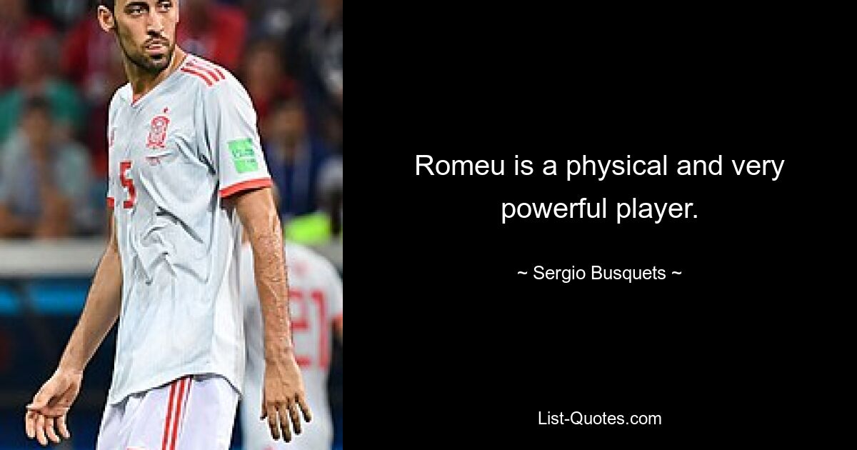 Romeu is a physical and very powerful player. — © Sergio Busquets