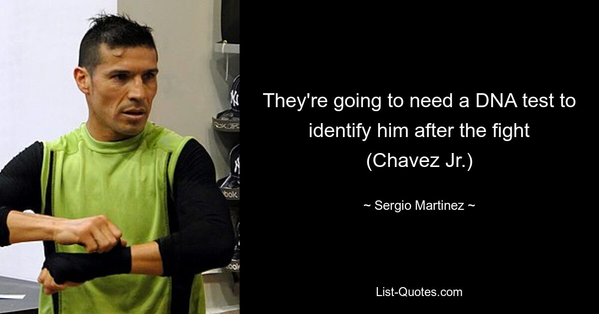 They're going to need a DNA test to identify him after the fight (Chavez Jr.) — © Sergio Martinez