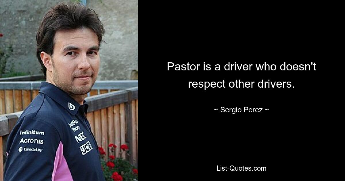 Pastor is a driver who doesn't respect other drivers. — © Sergio Perez