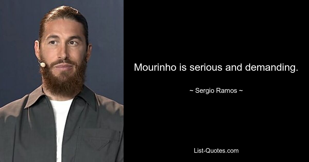 Mourinho is serious and demanding. — © Sergio Ramos