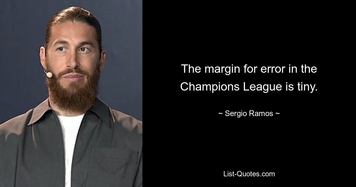 The margin for error in the Champions League is tiny. — © Sergio Ramos