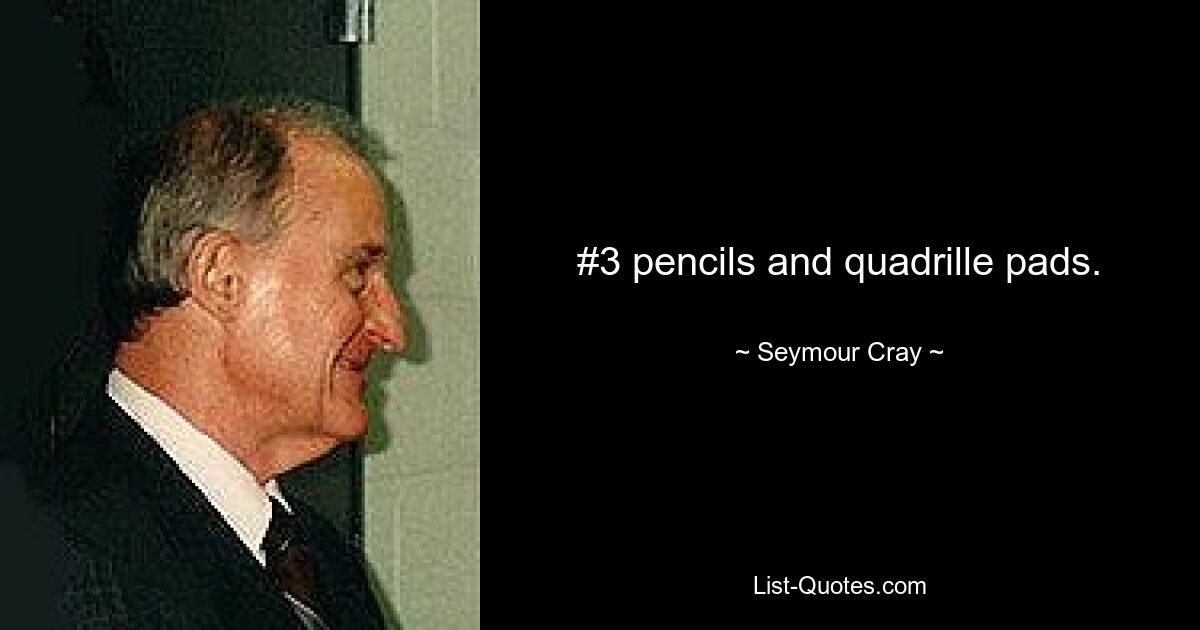 #3 pencils and quadrille pads. — © Seymour Cray