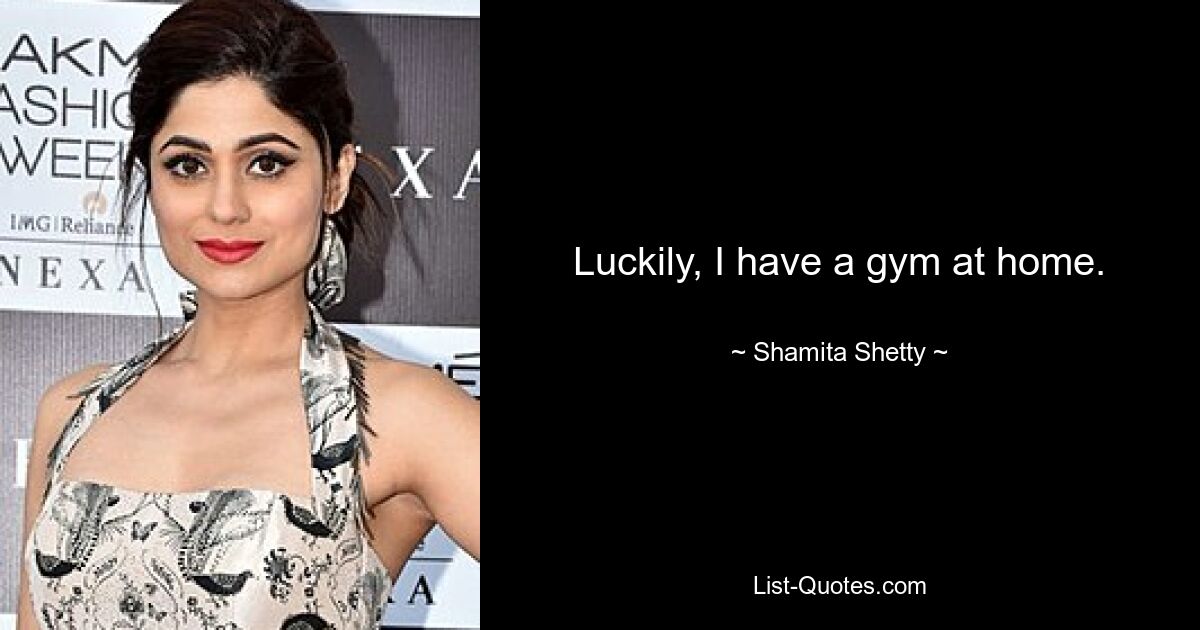 Zum Glück habe ich zu Hause ein Fitnessstudio. — © Shamita Shetty