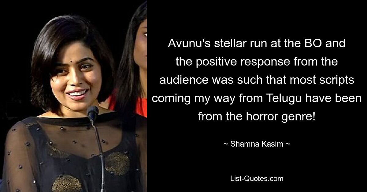 Avunu's stellar run at the BO and the positive response from the audience was such that most scripts coming my way from Telugu have been from the horror genre! — © Shamna Kasim