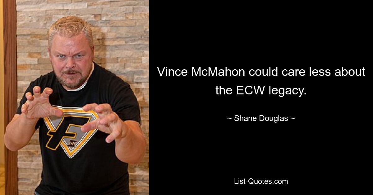 Vince McMahon could care less about the ECW legacy. — © Shane Douglas