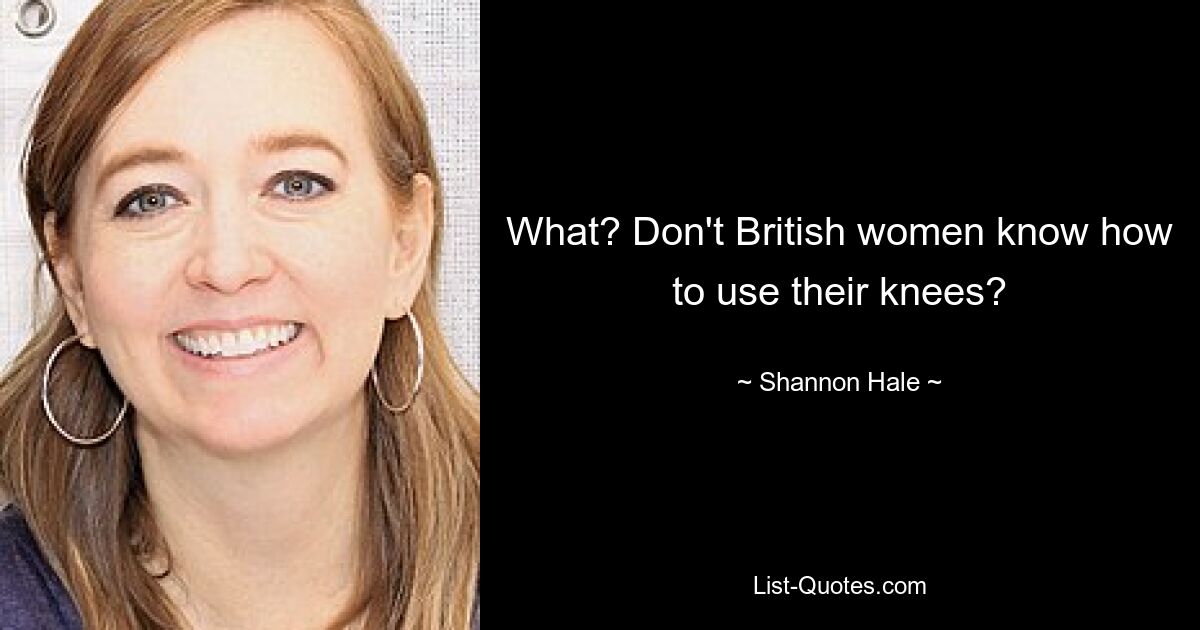 What? Don't British women know how to use their knees? — © Shannon Hale