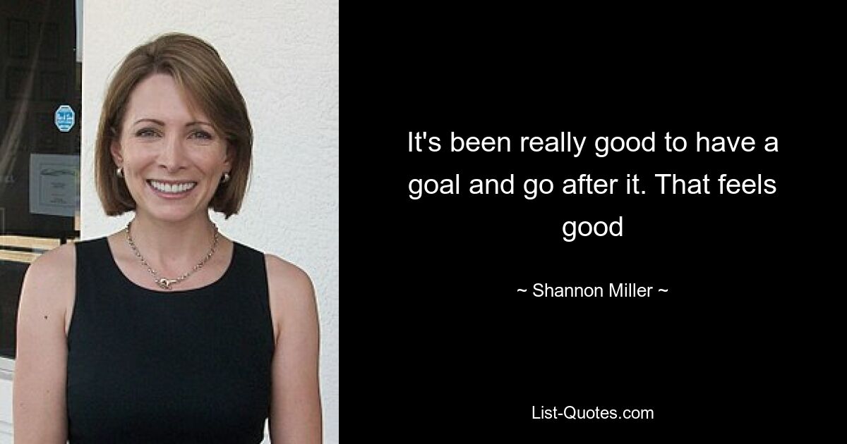 It's been really good to have a goal and go after it. That feels good — © Shannon Miller