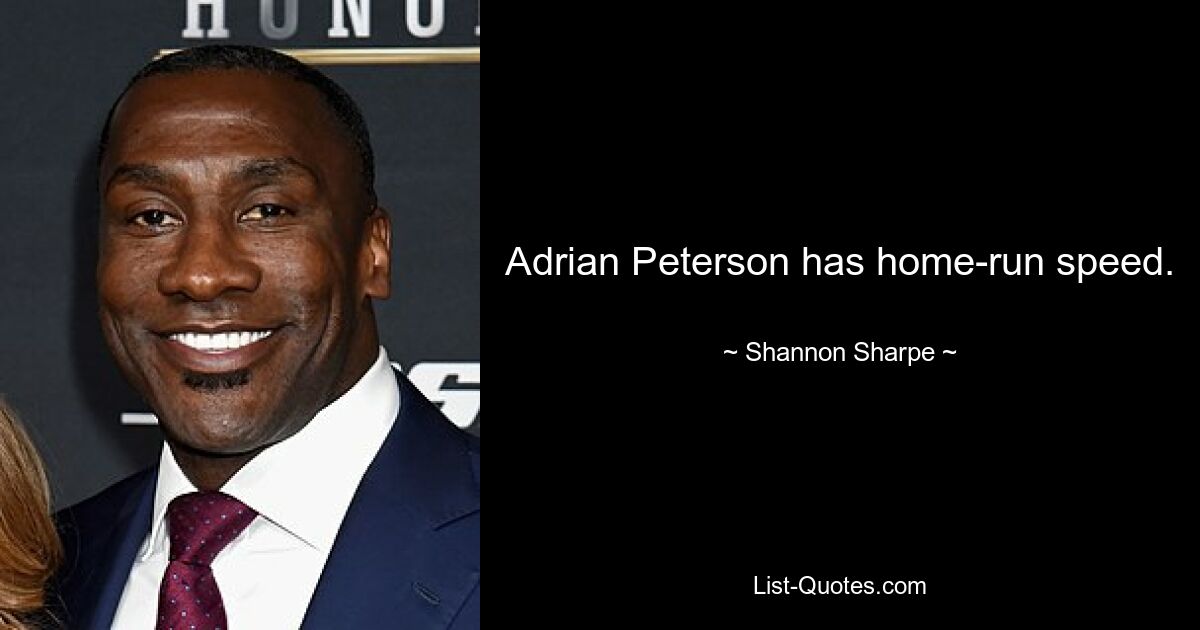 Adrian Peterson has home-run speed. — © Shannon Sharpe