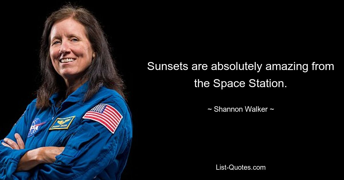 Sunsets are absolutely amazing from the Space Station. — © Shannon Walker