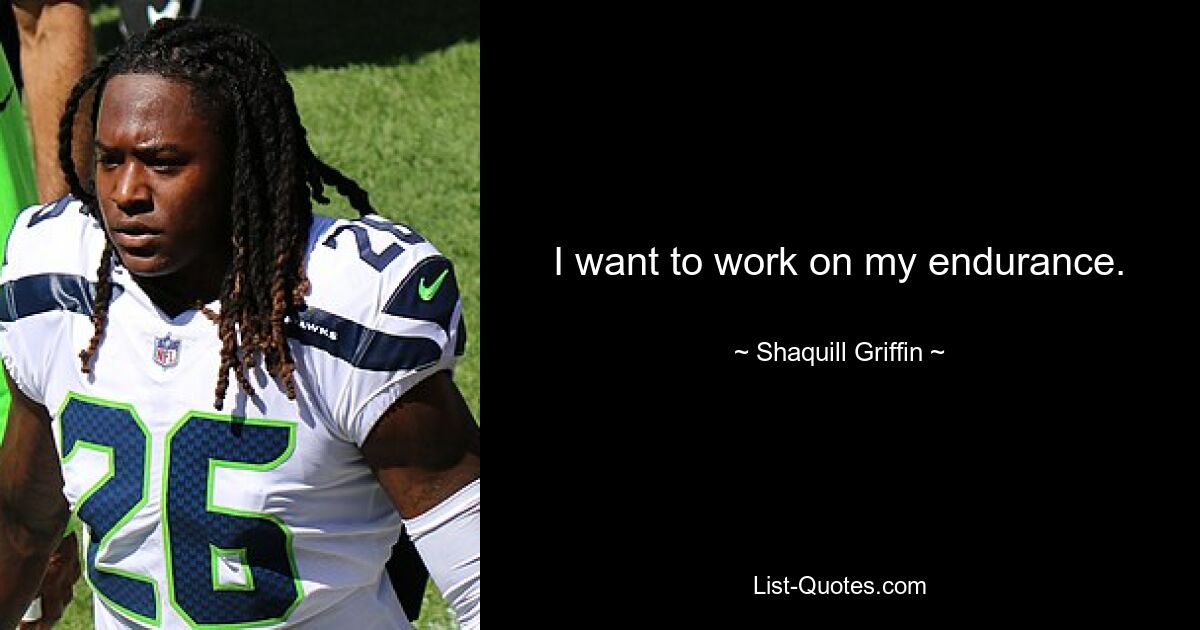 I want to work on my endurance. — © Shaquill Griffin