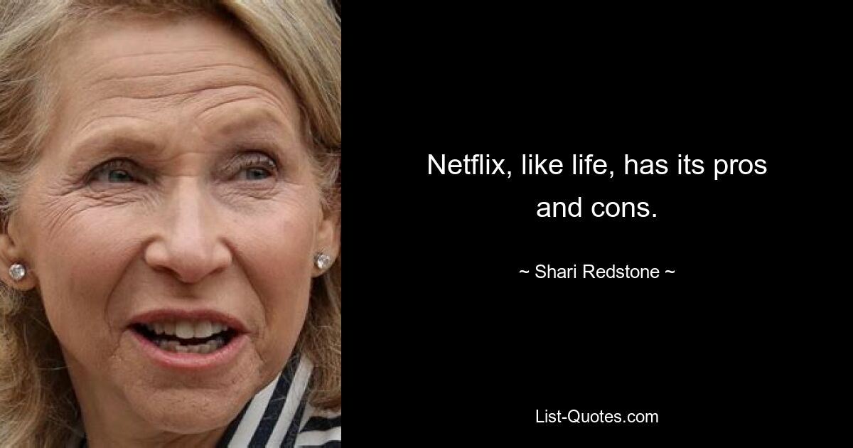 Netflix, like life, has its pros and cons. — © Shari Redstone