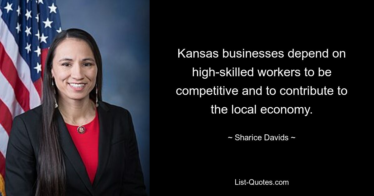 Kansas businesses depend on high-skilled workers to be competitive and to contribute to the local economy. — © Sharice Davids