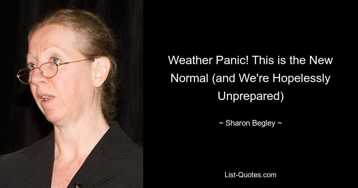 Weather Panic! This is the New Normal (and We're Hopelessly Unprepared) — © Sharon Begley