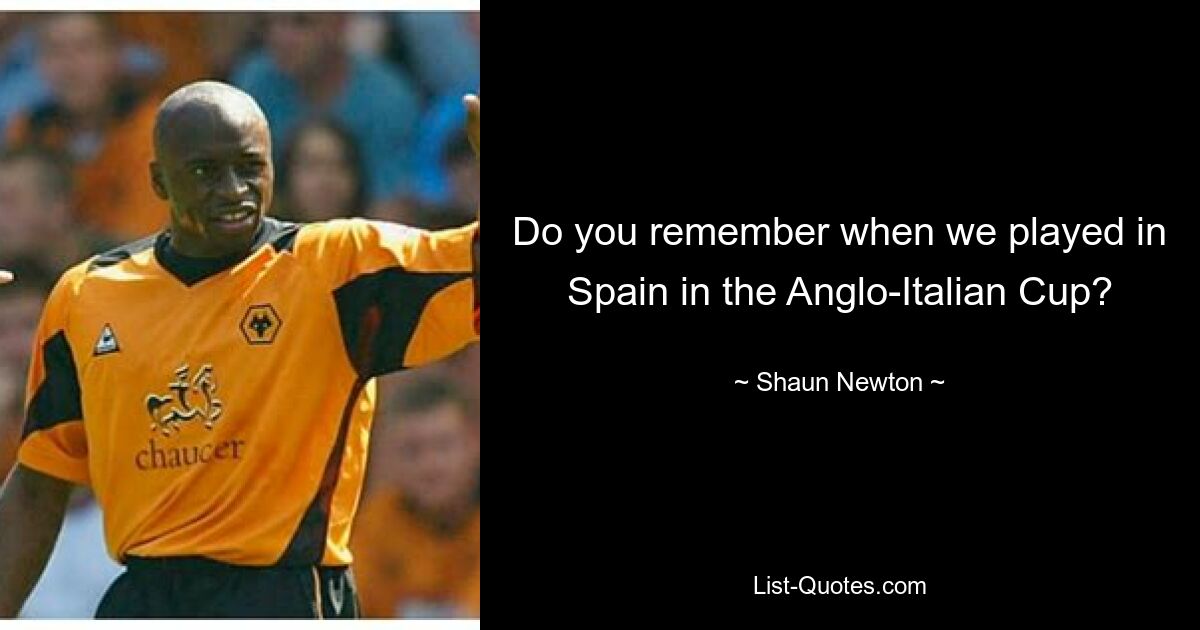 Do you remember when we played in Spain in the Anglo-Italian Cup? — © Shaun Newton