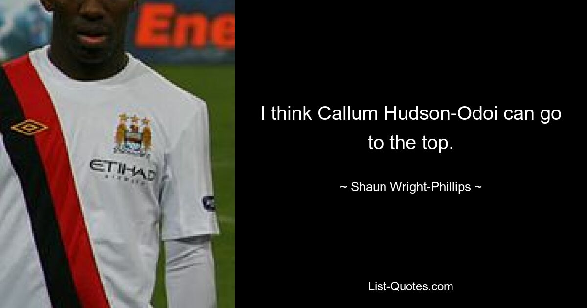 I think Callum Hudson-Odoi can go to the top. — © Shaun Wright-Phillips