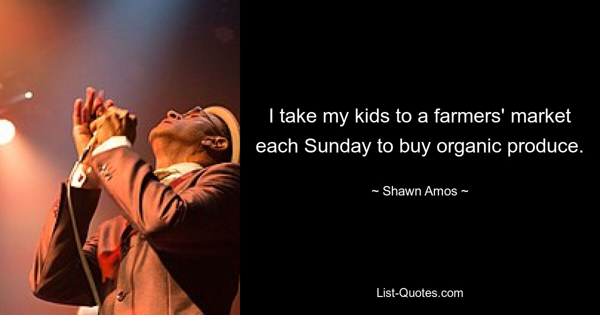 I take my kids to a farmers' market each Sunday to buy organic produce. — © Shawn Amos