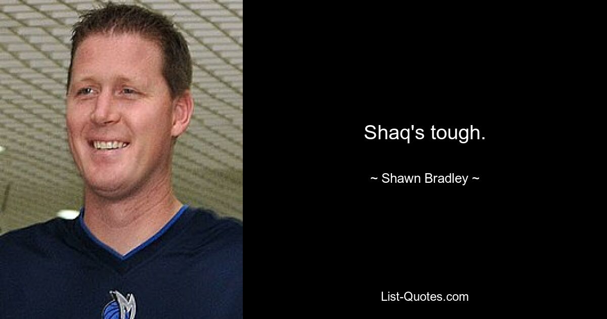 Shaq's tough. — © Shawn Bradley