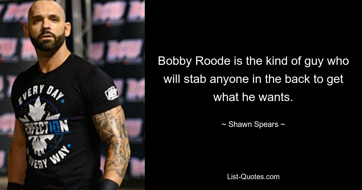 Bobby Roode is the kind of guy who will stab anyone in the back to get what he wants. — © Shawn Spears