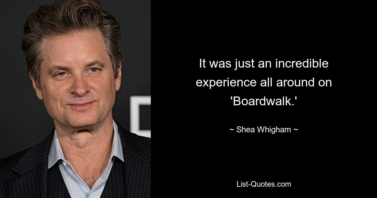 It was just an incredible experience all around on 'Boardwalk.' — © Shea Whigham