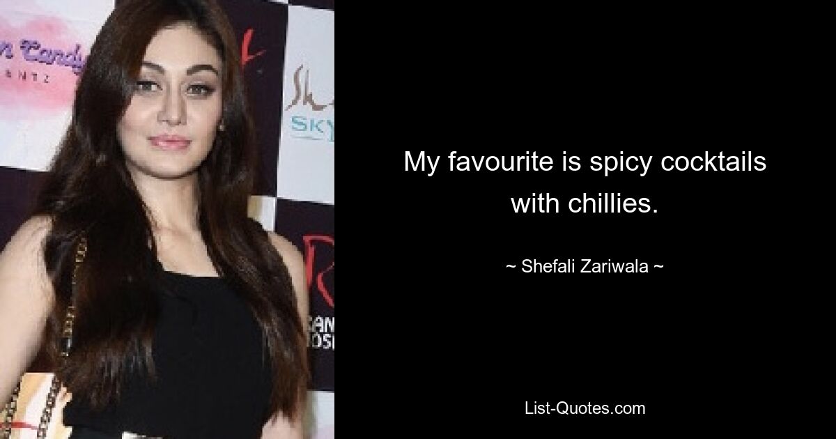 My favourite is spicy cocktails with chillies. — © Shefali Zariwala