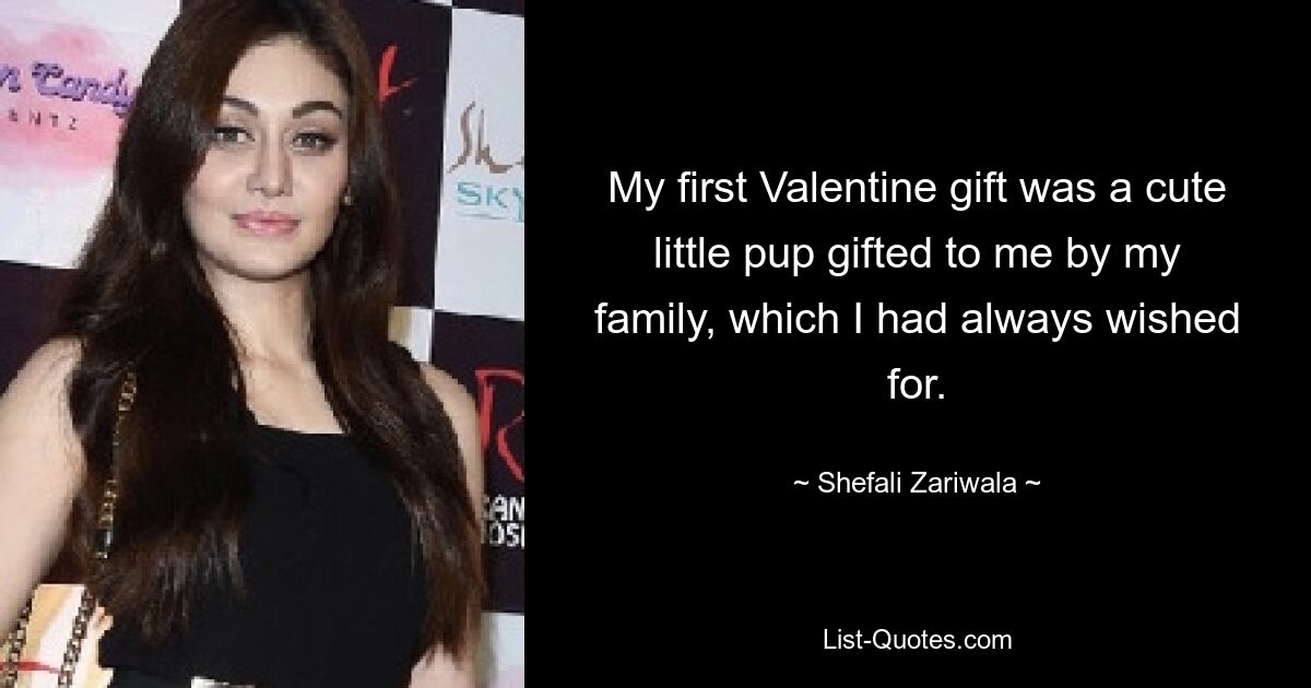 My first Valentine gift was a cute little pup gifted to me by my family, which I had always wished for. — © Shefali Zariwala